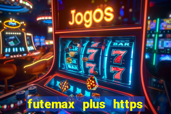 futemax plus https futemax plus